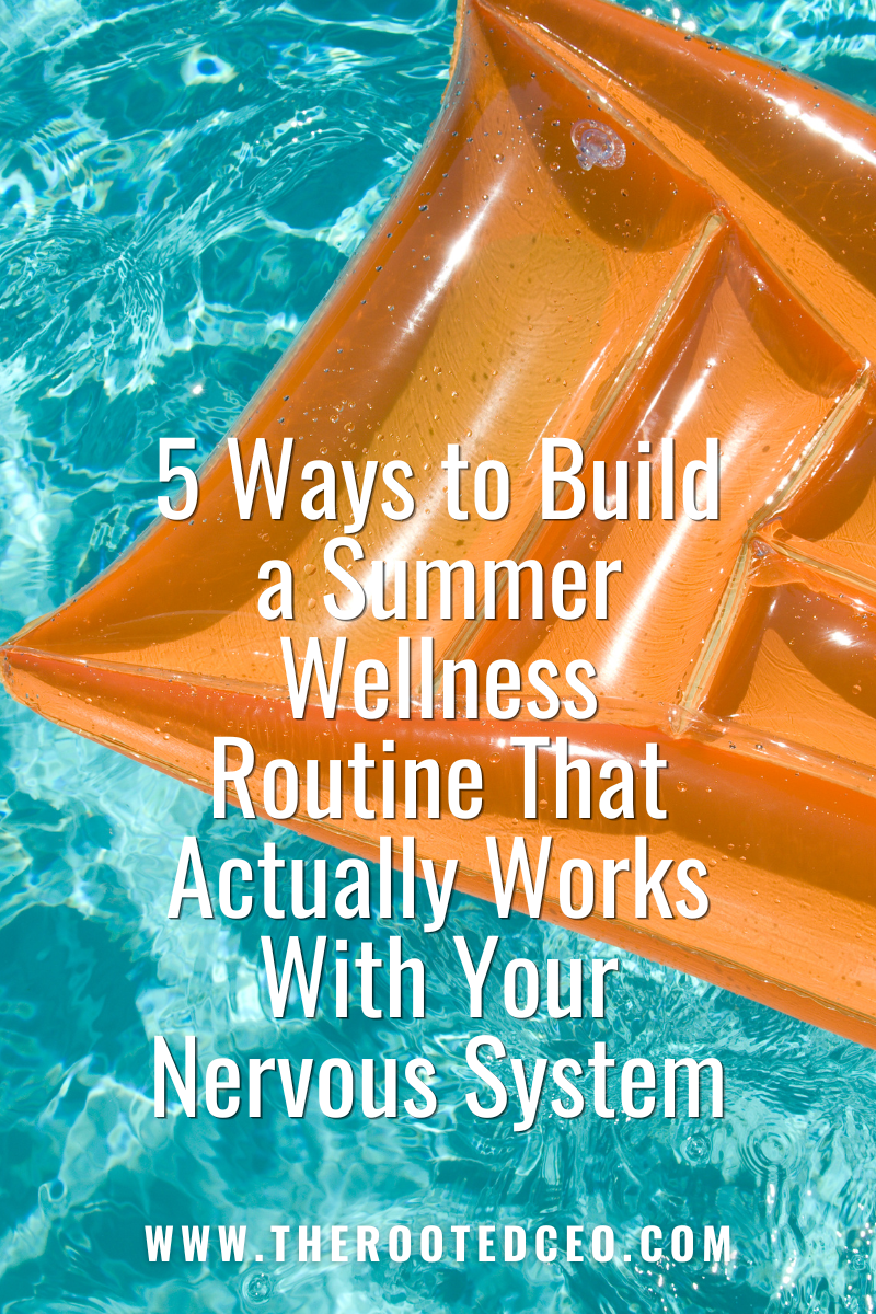5 Ways to Build a Summer Wellness Routine That Actually Works With Your Nervous System