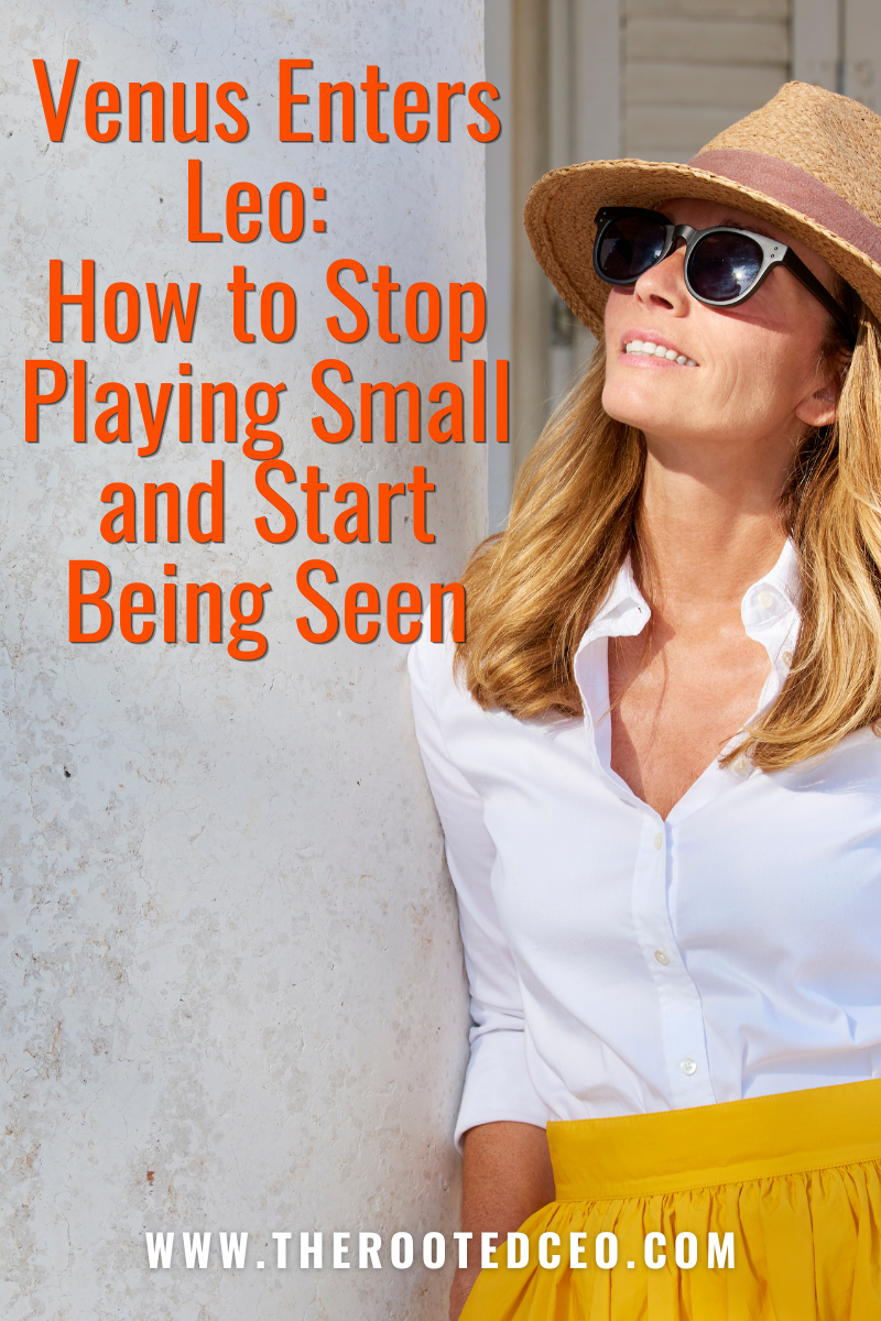 Venus Enters Leo: How to Stop Playing Small and Start Being Seen