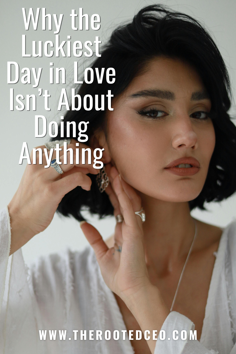 Why the Luckiest Day in Love Isn’t About Doing Anything
