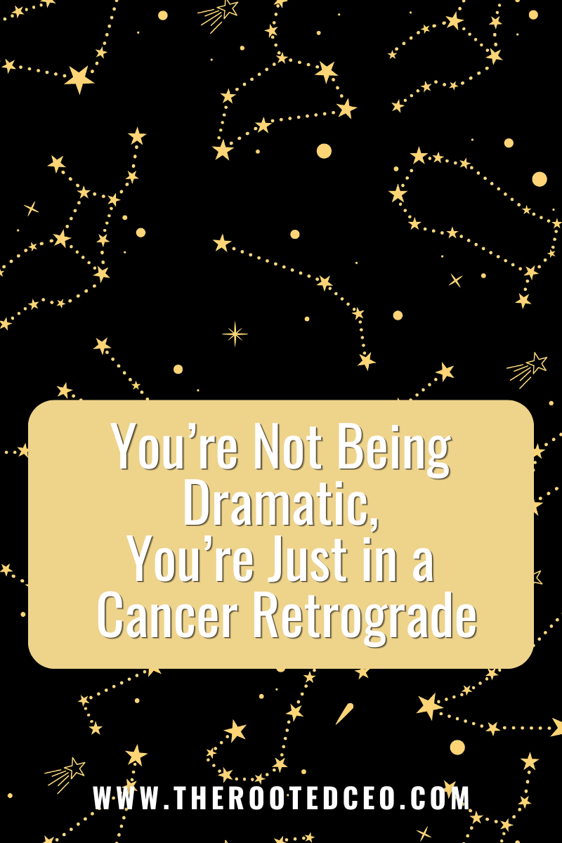 You're Not Being Dramatic, You're Just in a Cancer Retrograde