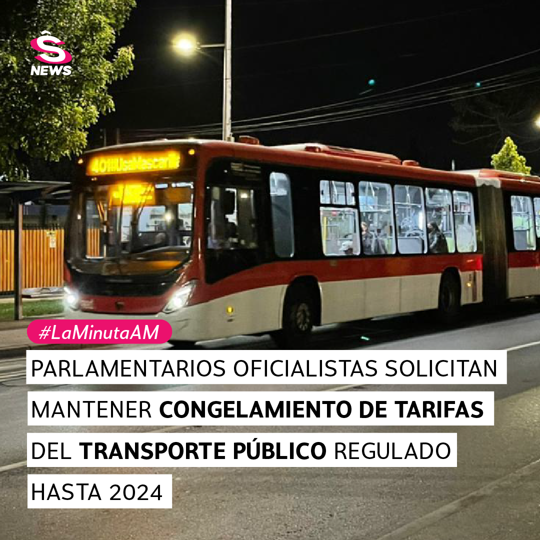 La Minuta AM: Parlamentarios oficialistas solicitan mantener congelamiento de tarifas del transporte público regulado hasta 2024