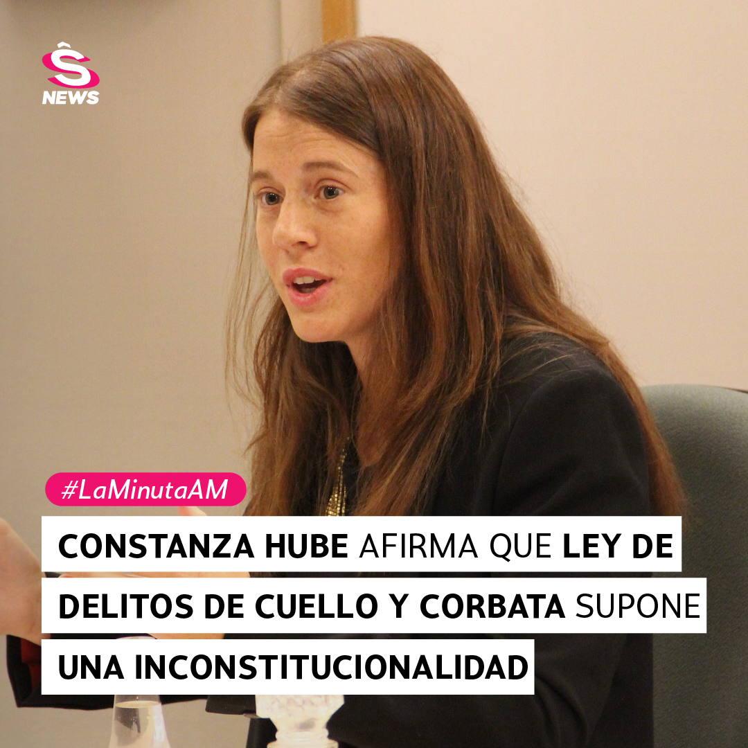 La Minuta AM: Constanza Hube afirma que Ley de delitos de cuello y corbata supone una inconstitucionalidad