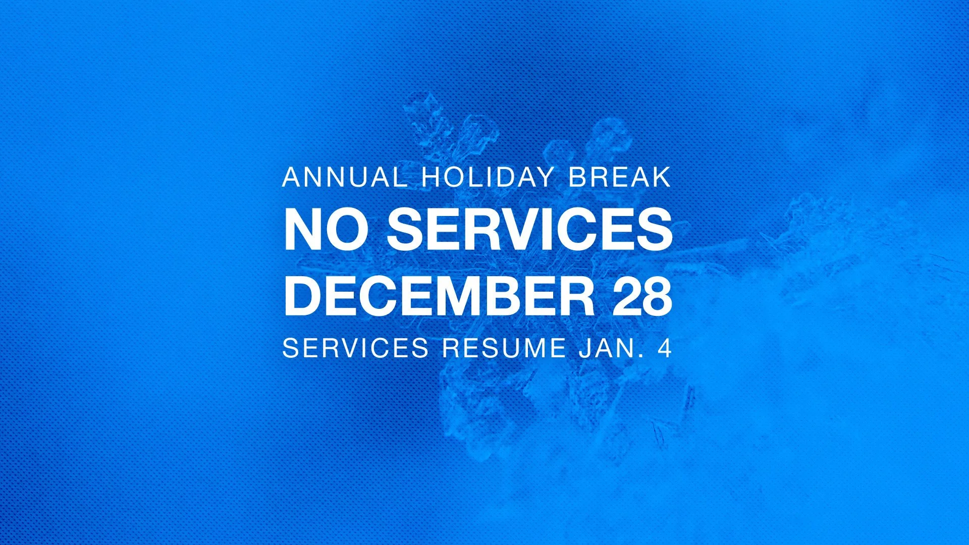 Annual Holiday Break (no on-campus services)