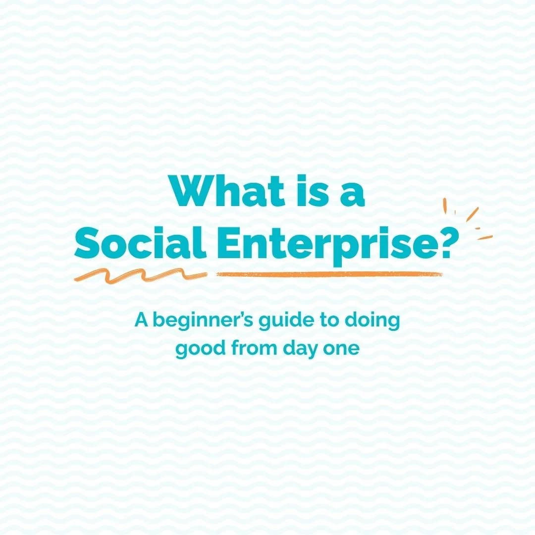 What is a “Social Enterprise?” A beginner’s guide to doing good from day one