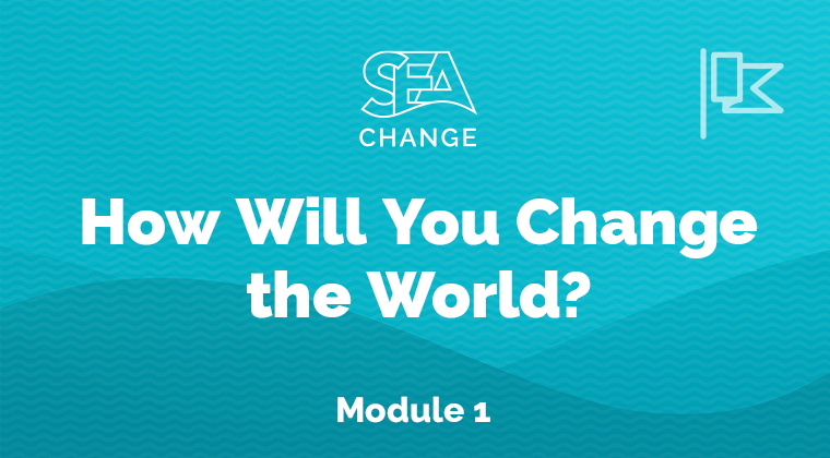 SEA Change Online Course Graphic for Module 1 - "How will you change the world?"