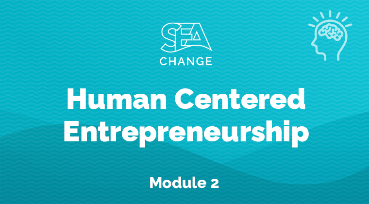 SEA Change Online Course Graphic for Module 2 - "Human Centered Entrepreneurship"