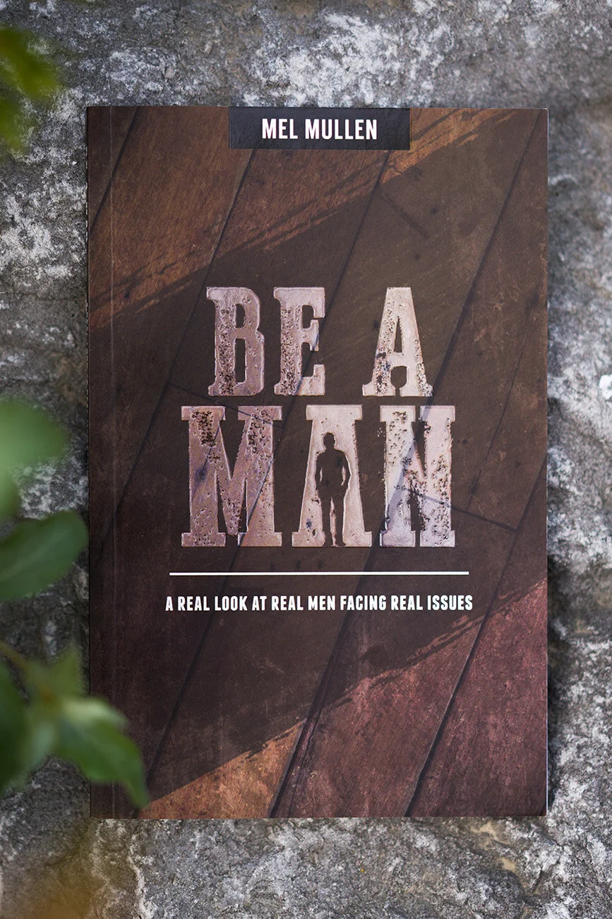 Be a Man: A Real Look at Real Men Facing Real Issues