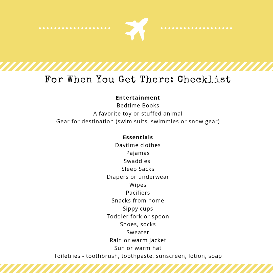Here’s a quick list to check to make sure you have everything once you arrive