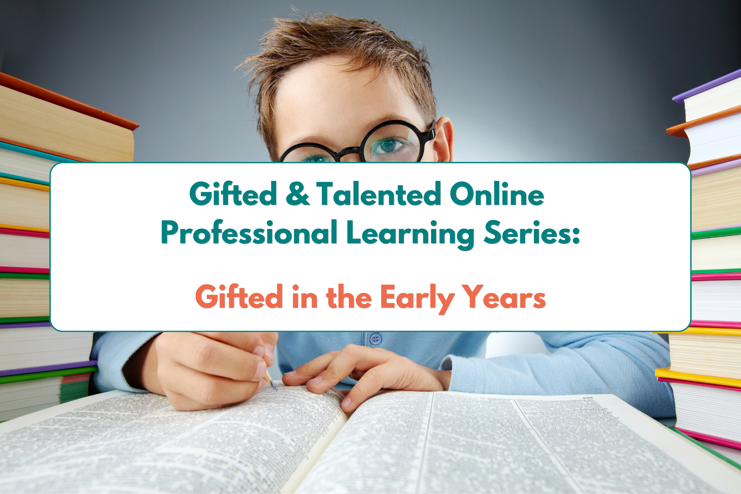 Gifted in the Early Years - (G&amp;T Online Professional Learning Series)