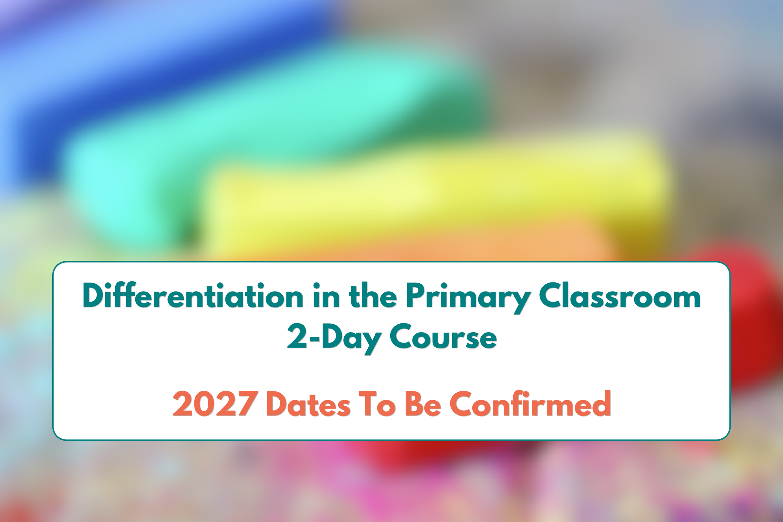 Differentiation in the Primary Classroom (2 day course) - 2027 DATES TBC