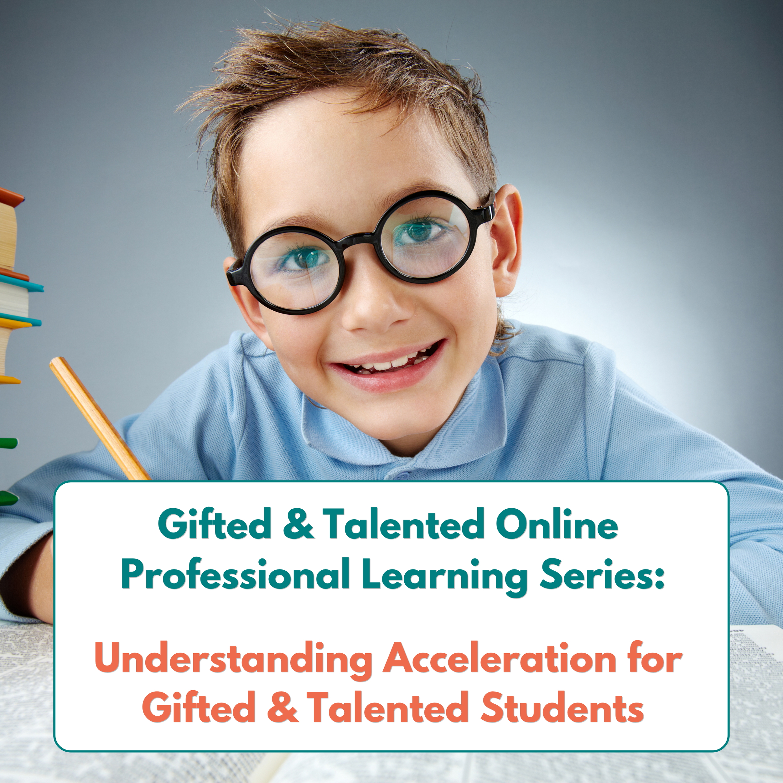 Understanding Acceleration for Gifted and Talented Students - (G&T Online Professional Learning Series)