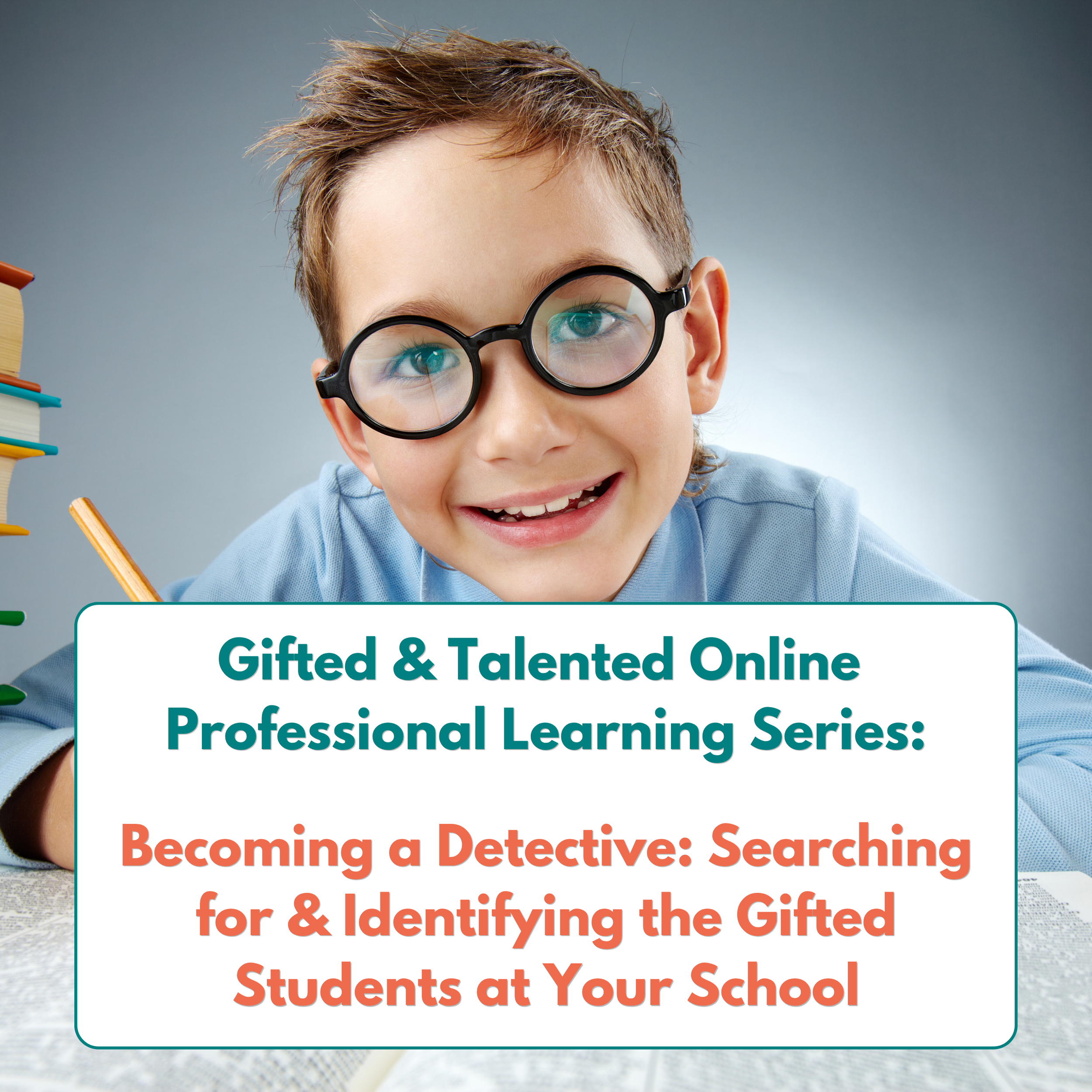 Becoming a Detective: Searching for and Identifying the Gifted Students in Your School - (G&T Online Professional Learning Series)