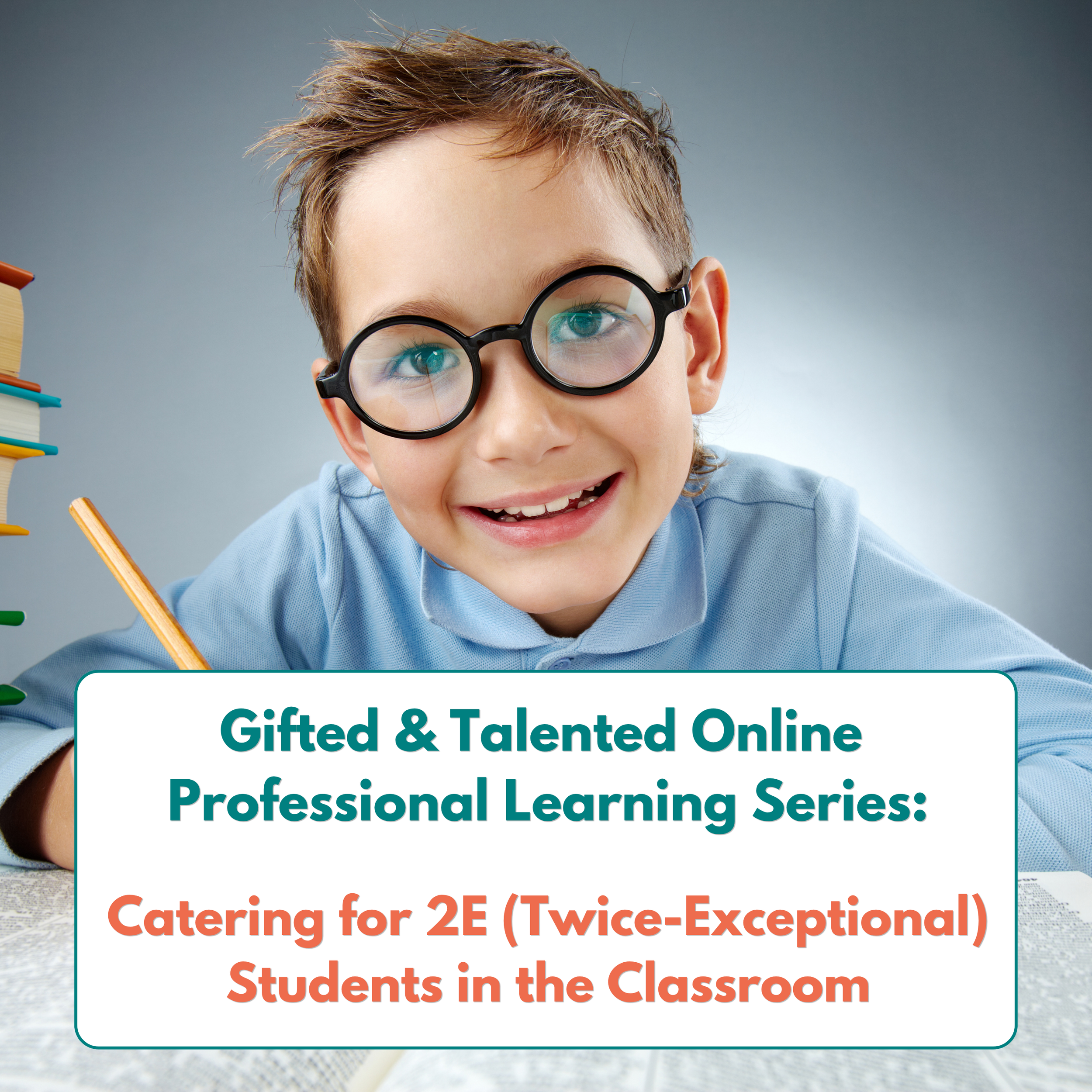 Catering for 2E (Twice-Exceptional) Students in the Classroom - (G&T Online Professional Learning Series)