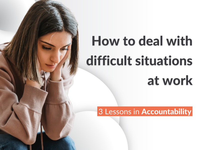How to deal with difficult Work Situations 3 Lessons in