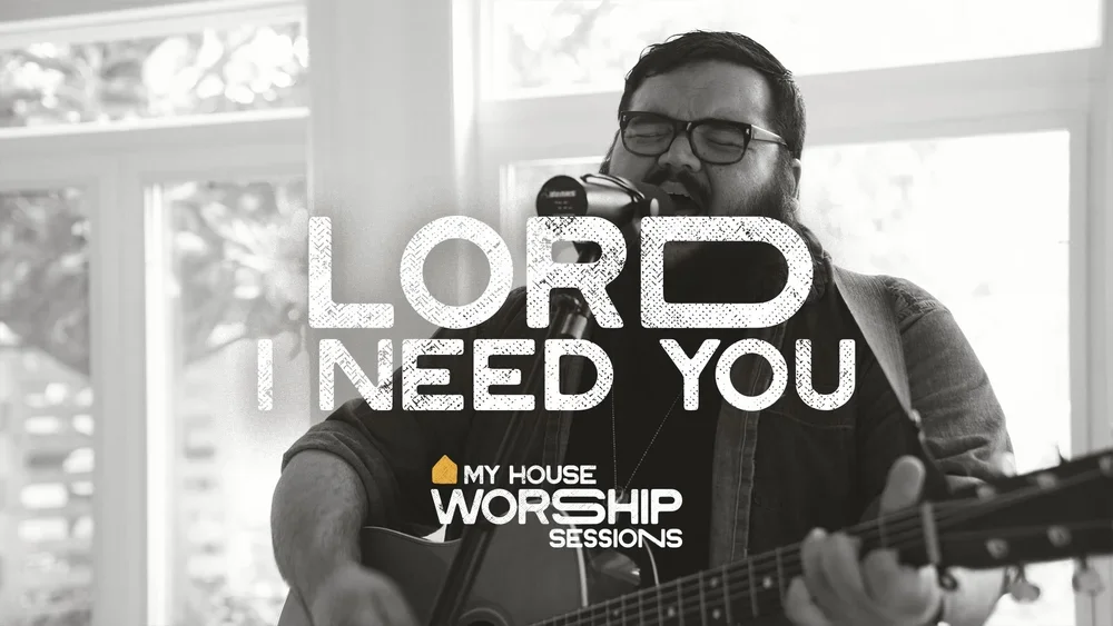 Lord I Need You
