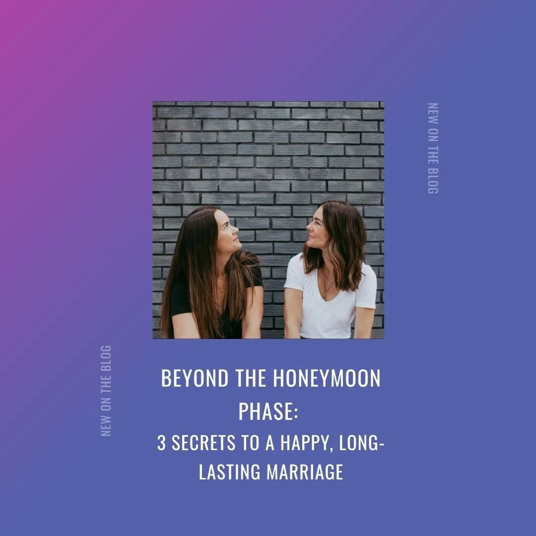 Beyond the Honeymoon Phase: 3 Secrets to a Happy, Long-Lasting Marriage