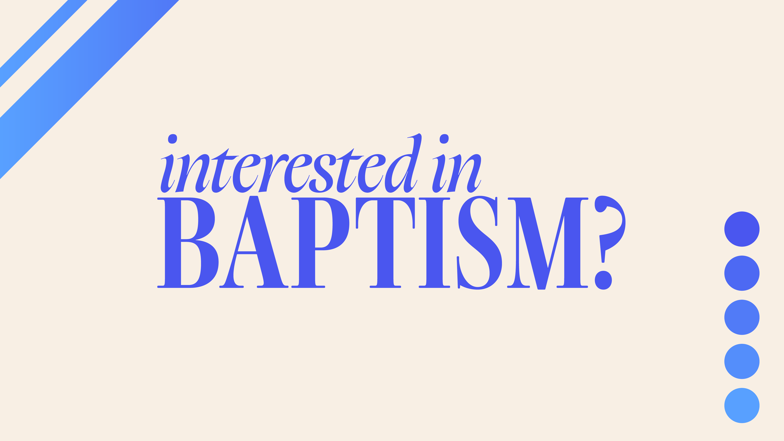 Interested in Baptism?