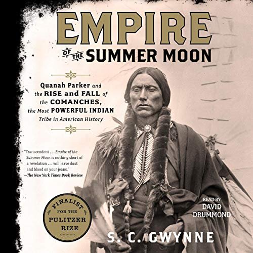 Empire of the Summer Moon Quanah Parker and the Rise and Fall of the Comanches, the Most Powerful Indian Tribe in American History