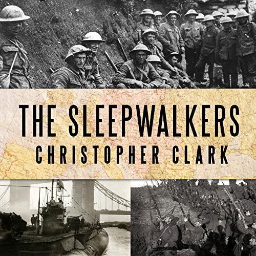 The Sleepwalkers: How Europe Went to War in 1914