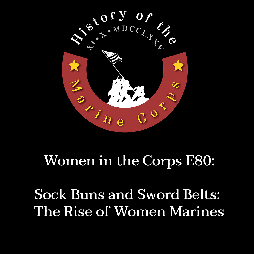 Women in the Corps E80 The Sword and the Sock Bun: The Rise of Women Marines
