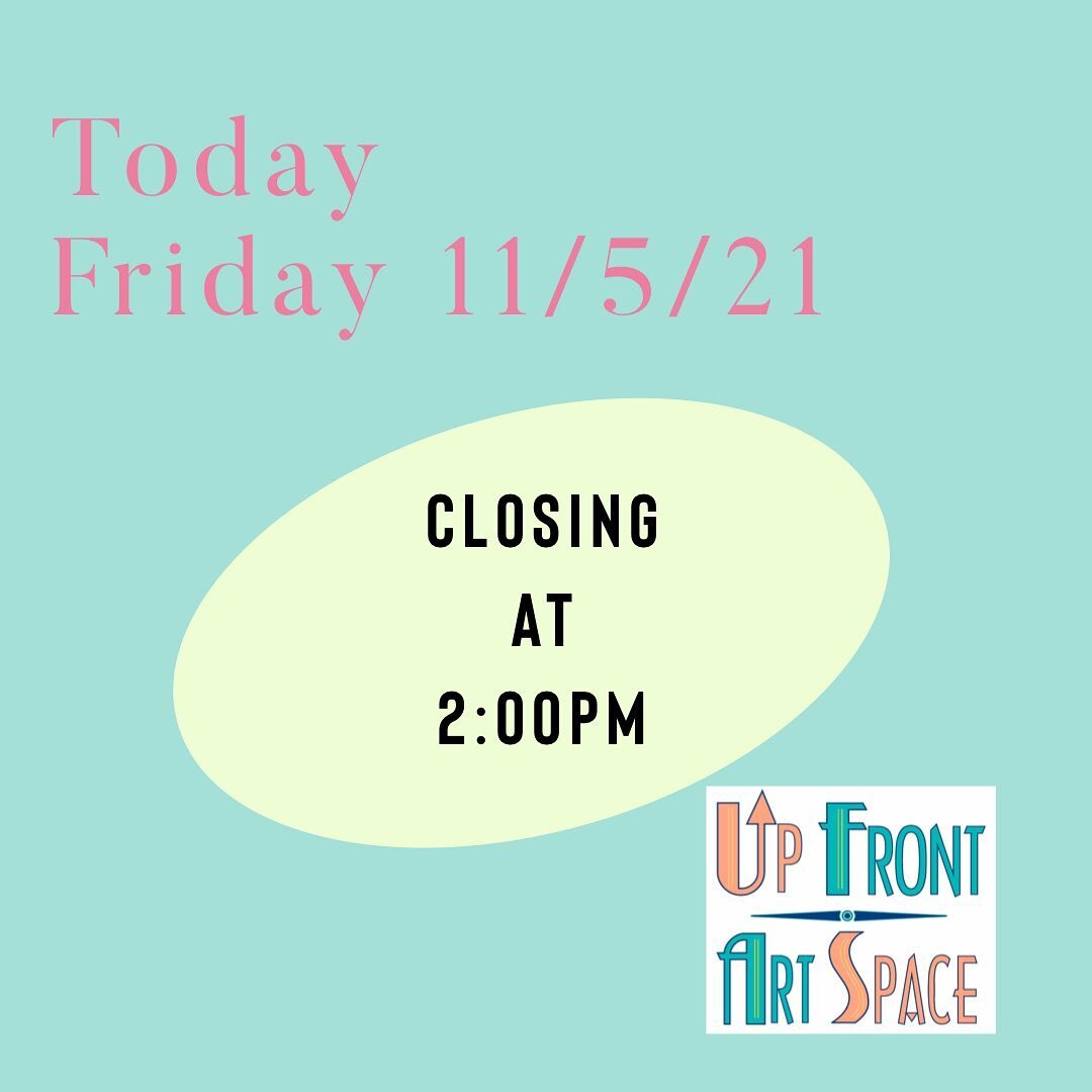 Today, Friday 11-5-21 we are closing at 2:00. Regular hours resume tomorrow. #upfrontartspace #dtcf #cuyahogafalls