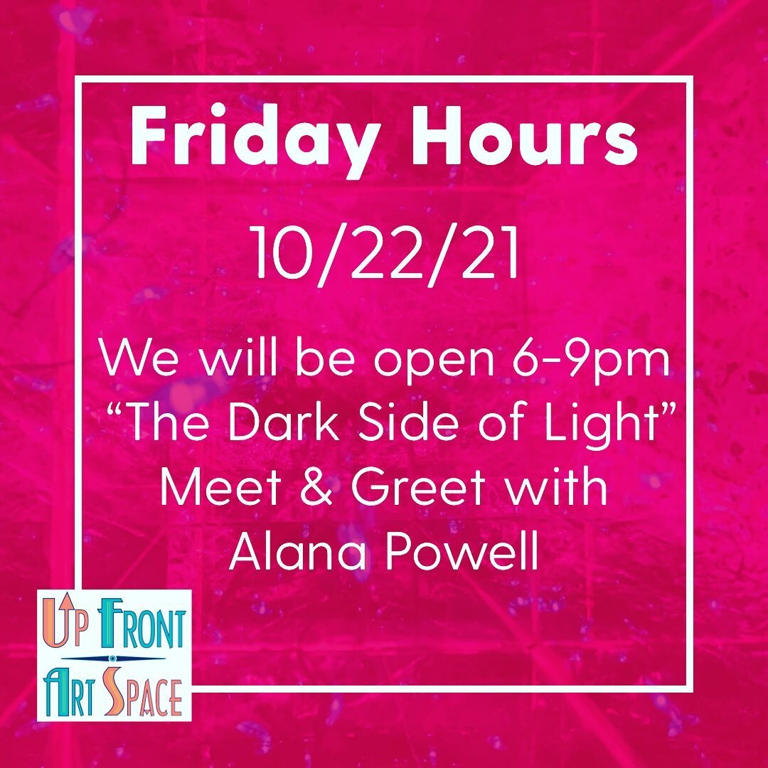 Friday 10/22: We will open 6-9pm for &ldquo;The Dark Side of Light&rdquo; Meet &amp; Greet with Artist Alana Powell. Please call 234-718-2000 if anything is needed during the day. We hope to see you tomorrow for this amazing show. #upfrontartspace #c