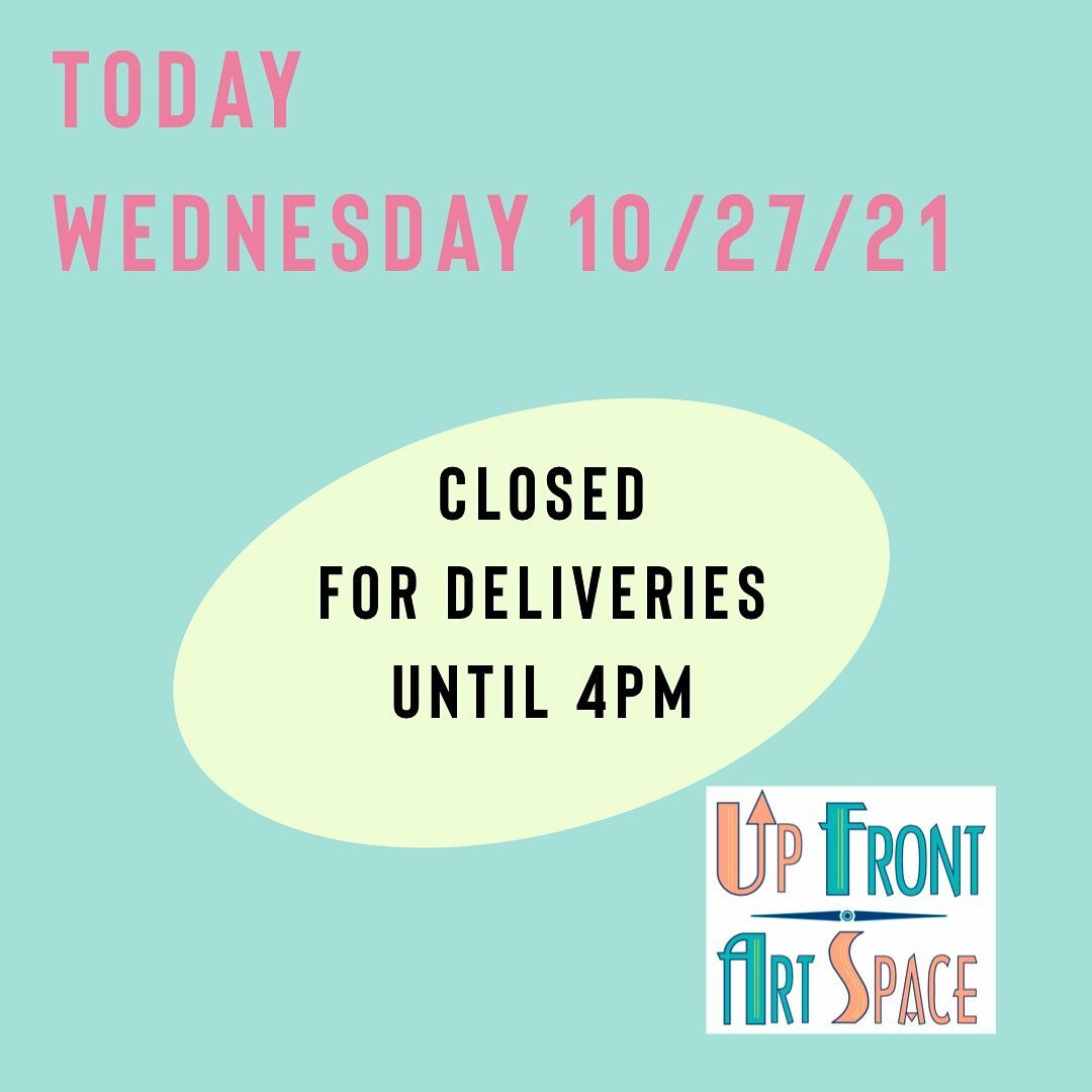 Closed today for deliveries until 4pm. See you at 4:00. #upfrontartspace #dtcf