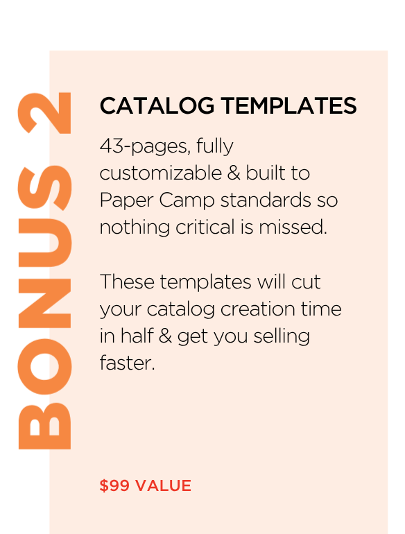 Bonus 2: Catalog Templates — 43-page, fully customizable wholesale catalog templates built to Paper Camp standards, cutting your catalog creation time in half. $99 value.