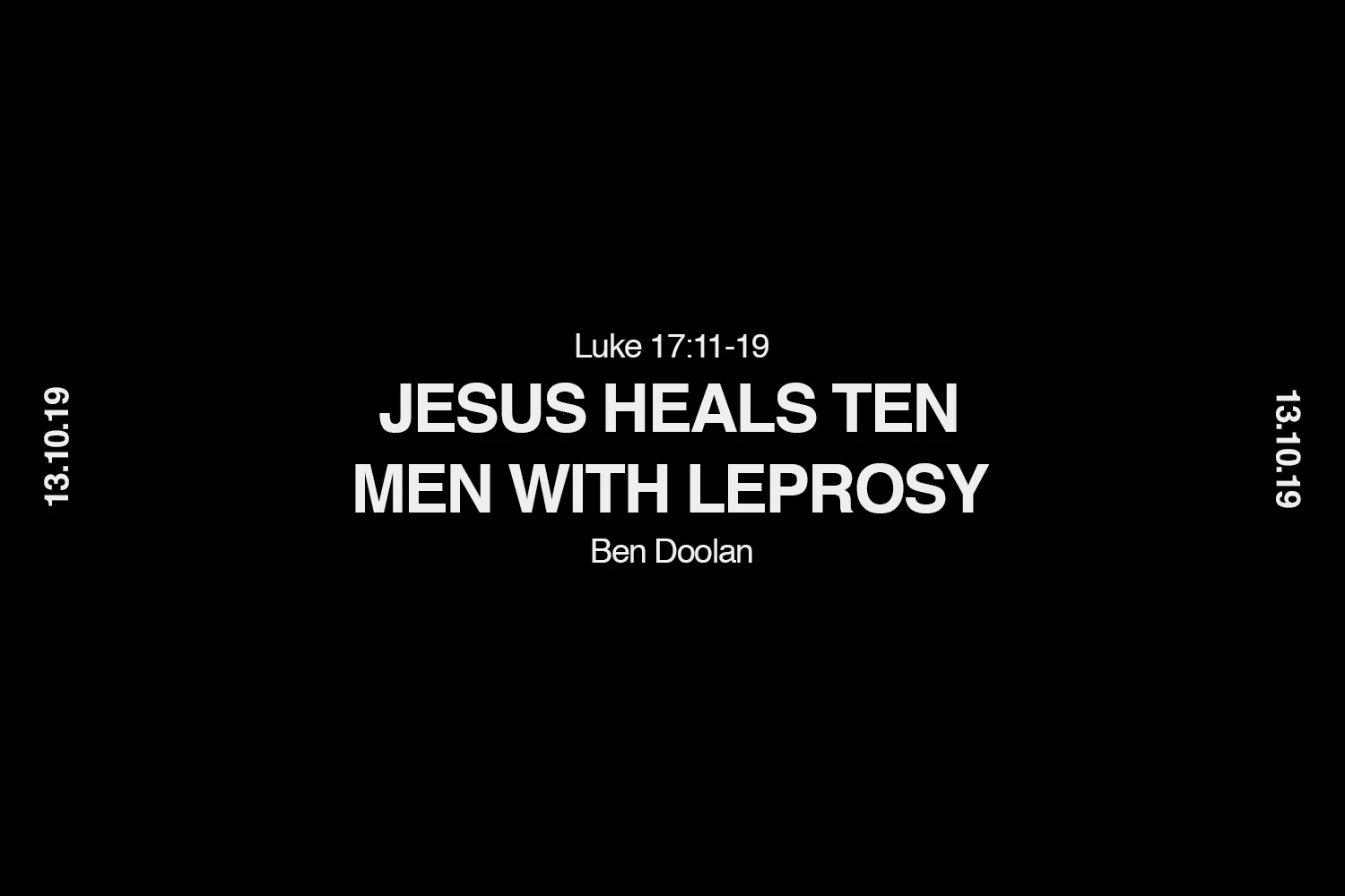 Sunday 13th October 2019 - Ben Doolan - Jesus Heals Ten Men With Leprosy (Luke 17:11-19) episode artwork