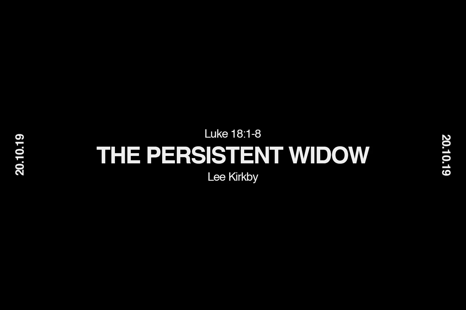 Sunday 20th October 2019 - Lee Kirkby - The Persistent Widow (Luke 18:1-8) episode artwork