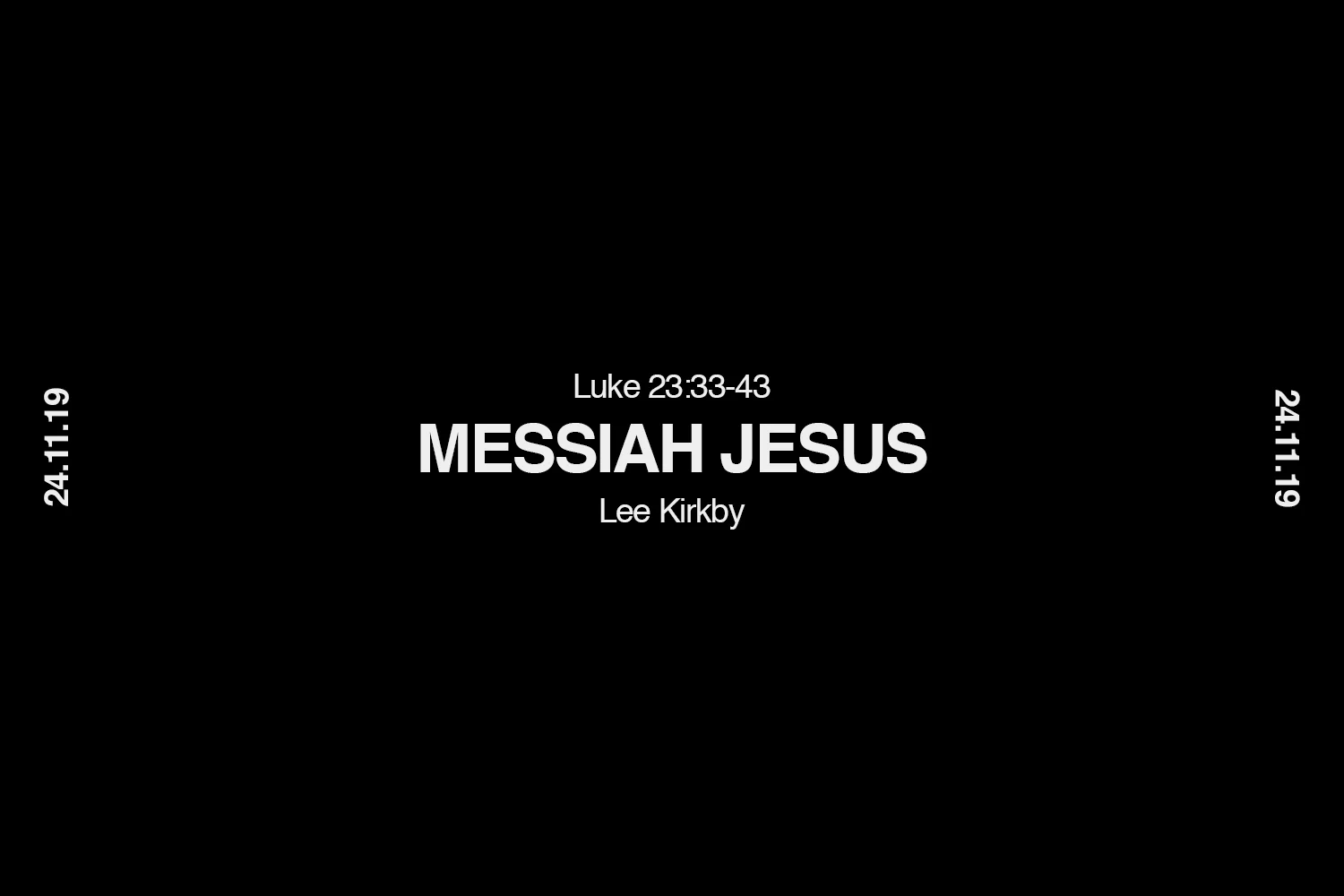 Sunday 24th November 2019 - Lee Kirkby - Messiah Jesus (Luke 23:33-43) episode artwork