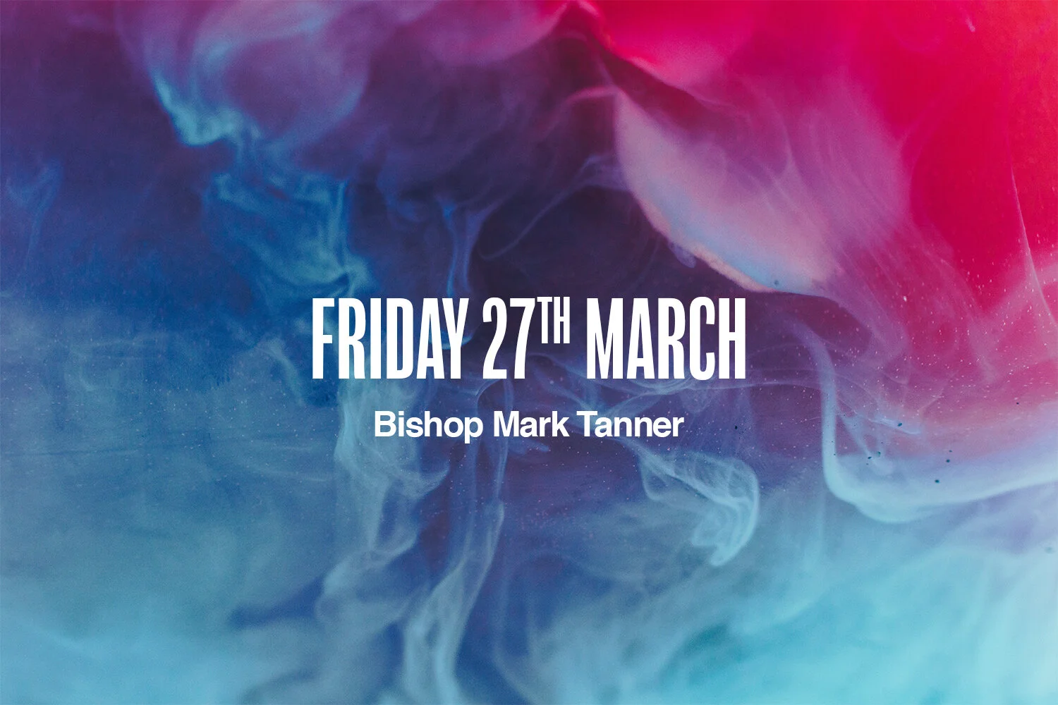 Friday 27th March | Bishop Mark Tanner