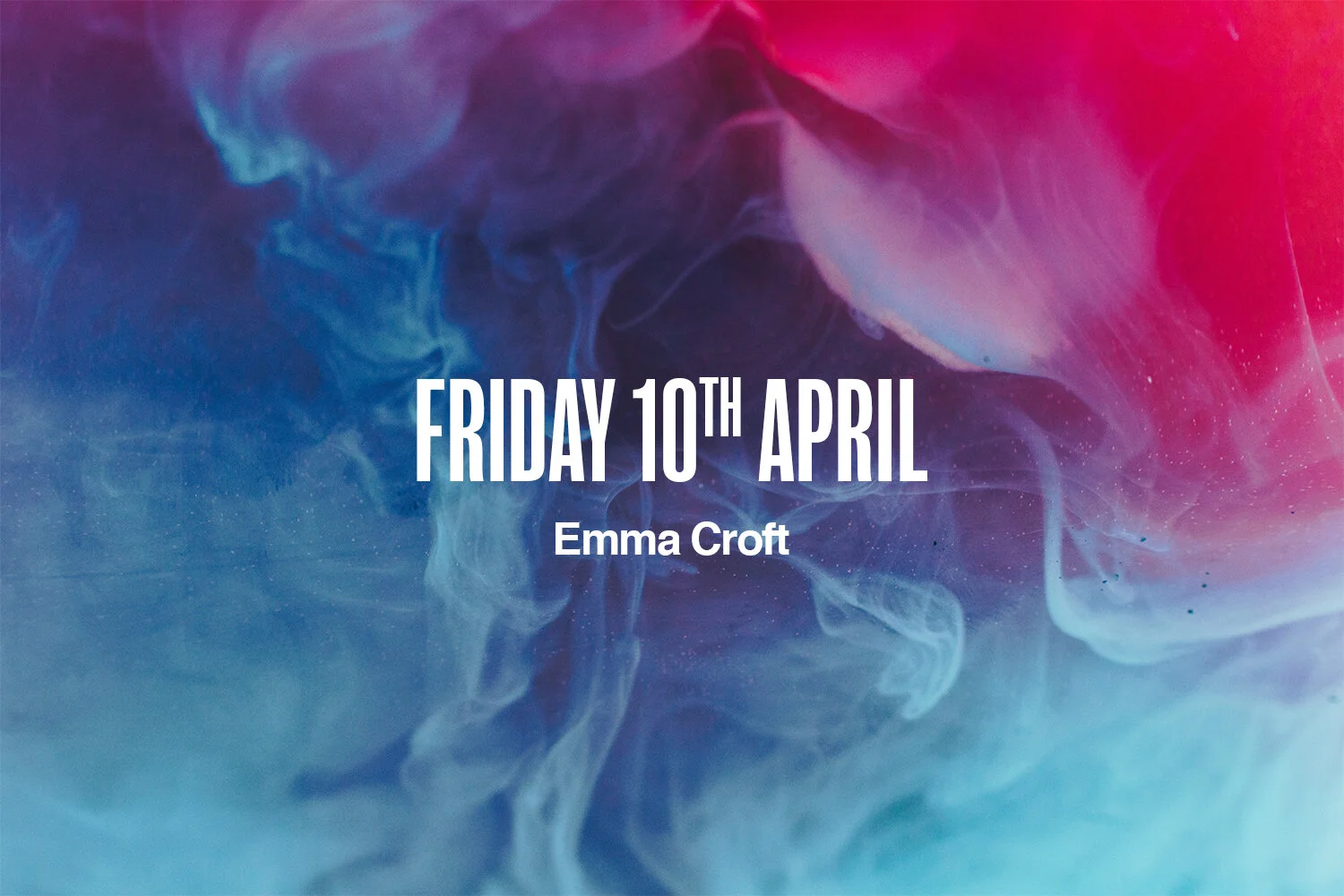 Friday 10th April | Emma Croft