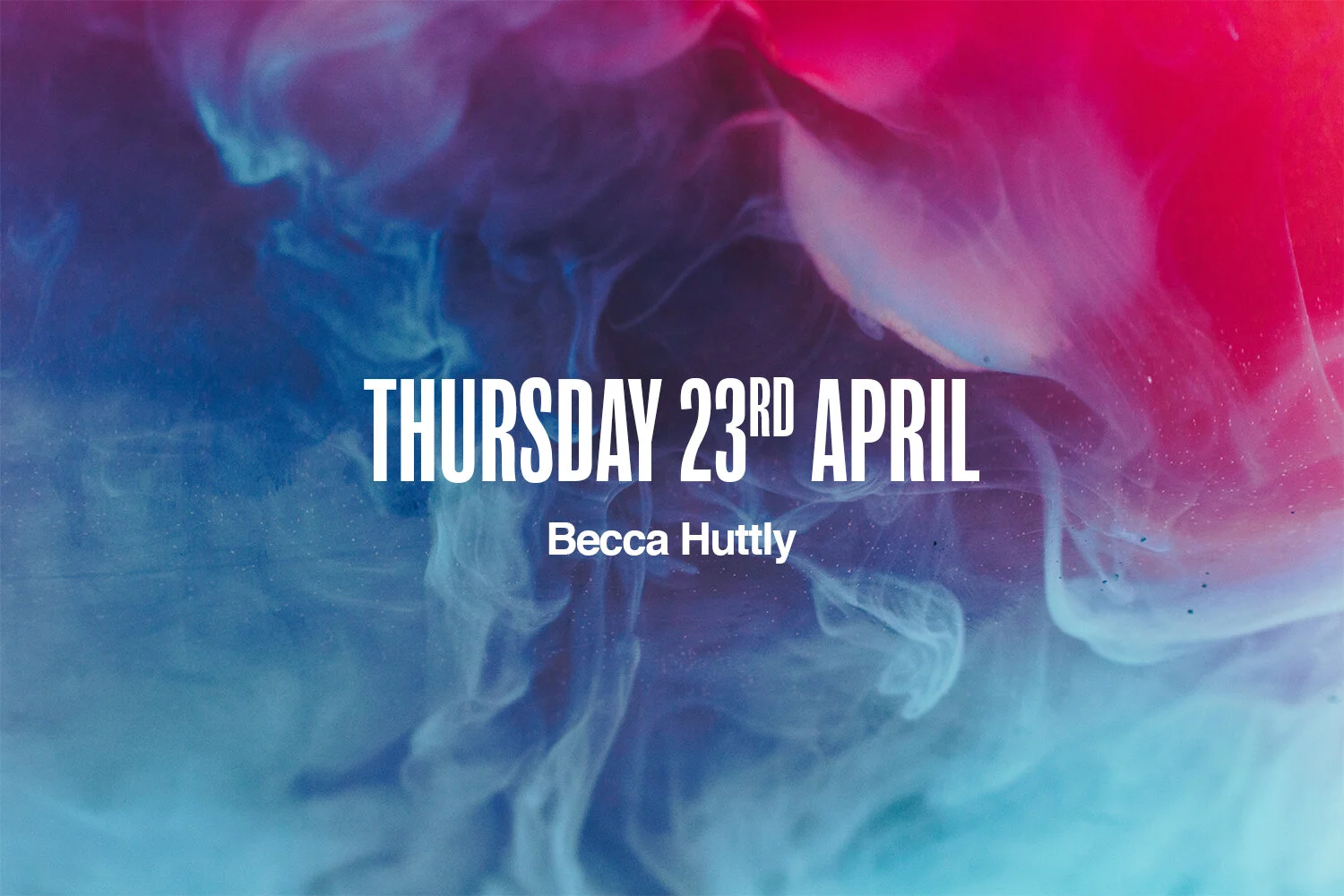 Thursday 23rd April | Becca Huttly