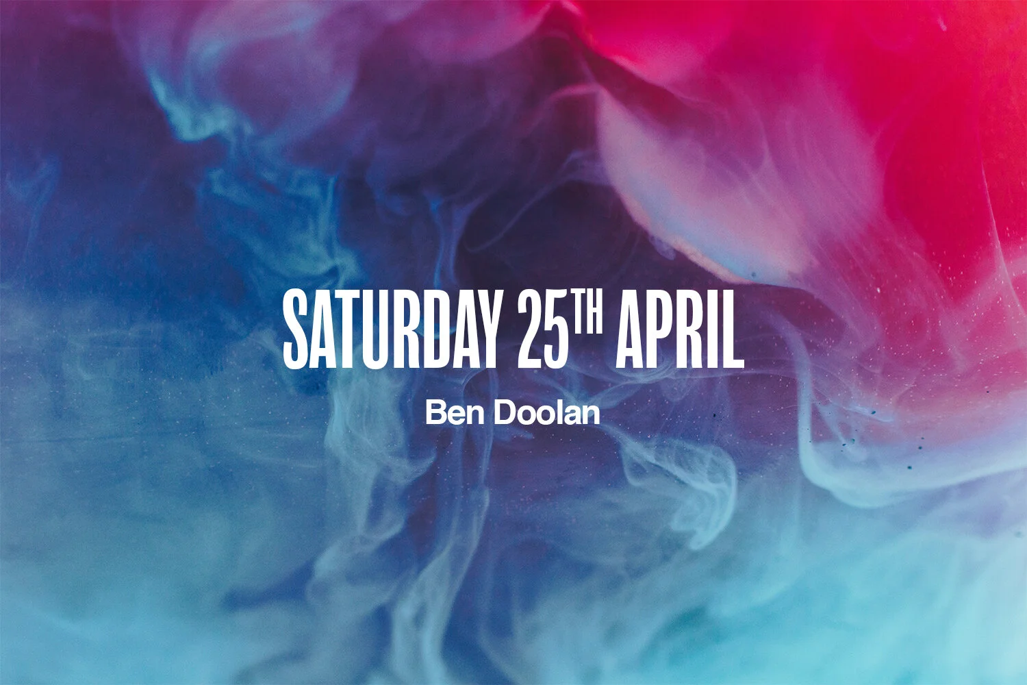 Saturday 25th April | Ben Doolan