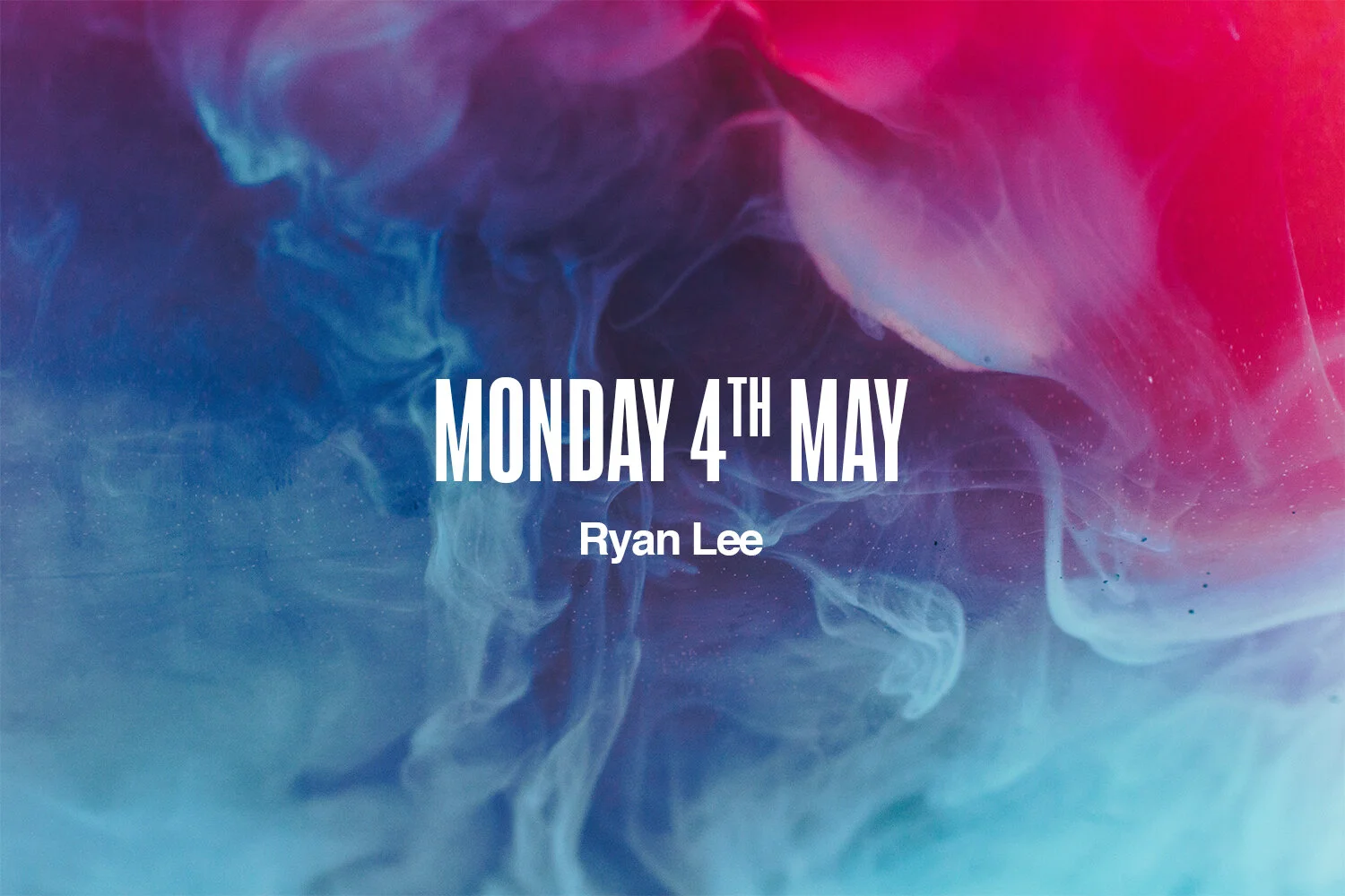 Monday 4th May | Ryan Lee