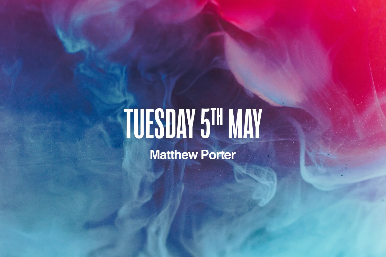 Tuesday 5th May | Matthew Porter