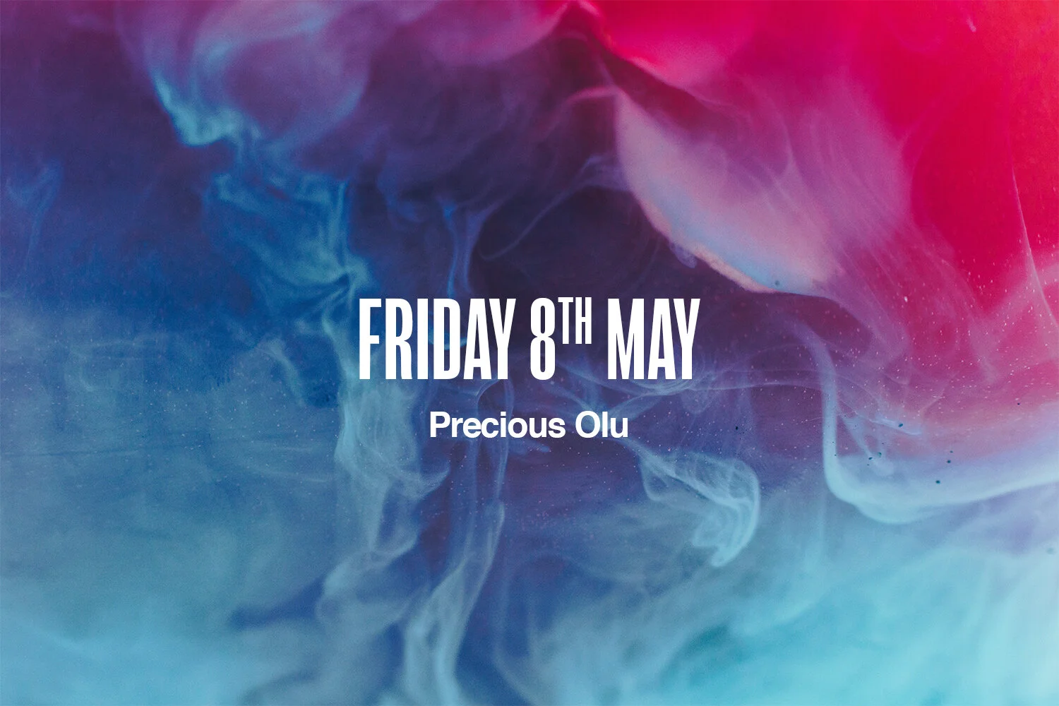 Friday 8th May | Precious Olu