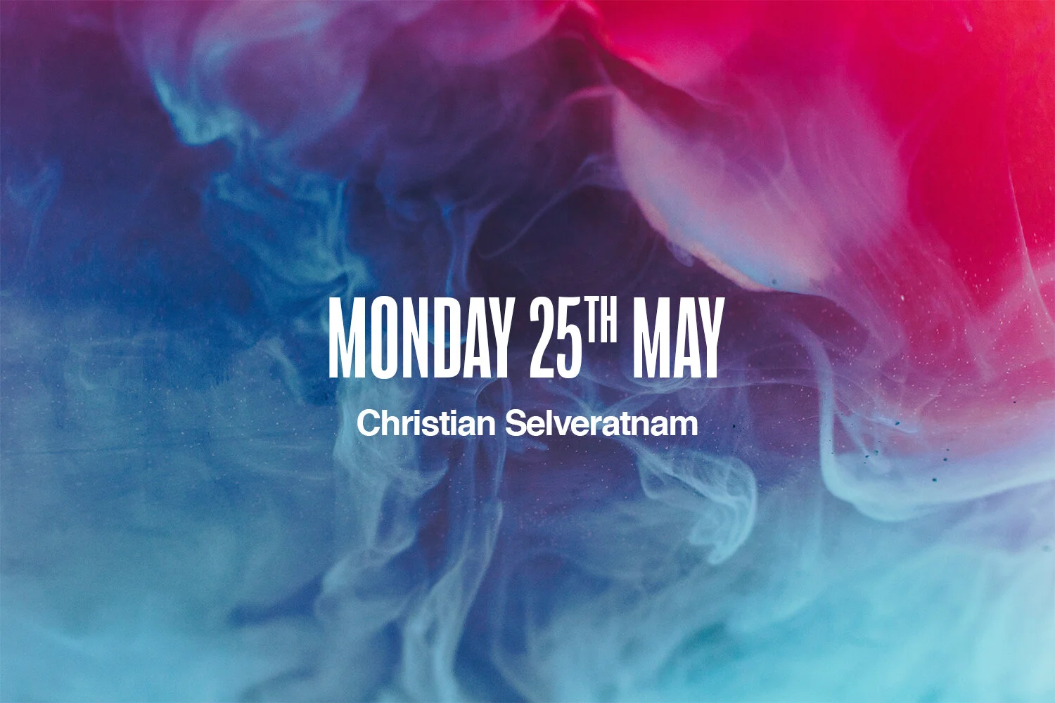 Monday 25th May | Christian Selveratnam