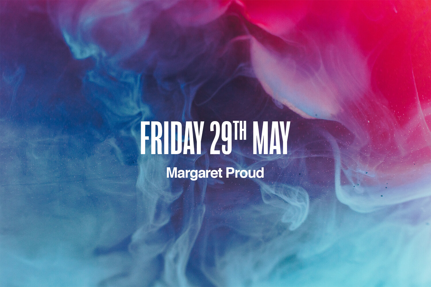 Friday 29th May | Margaret Proud