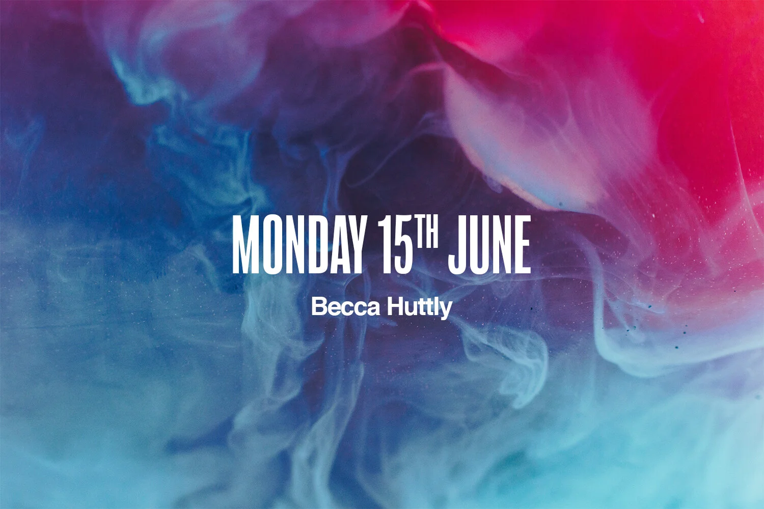 Monday 15th June | Becca Huttly