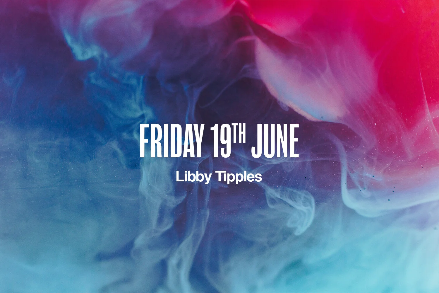 Friday 19th June | Libby Tipples