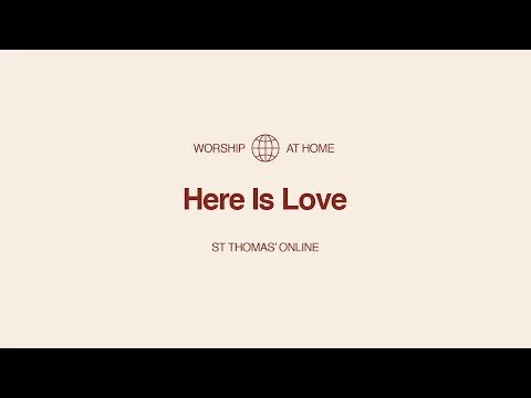Here Is Love | Worship at Home (Copy)