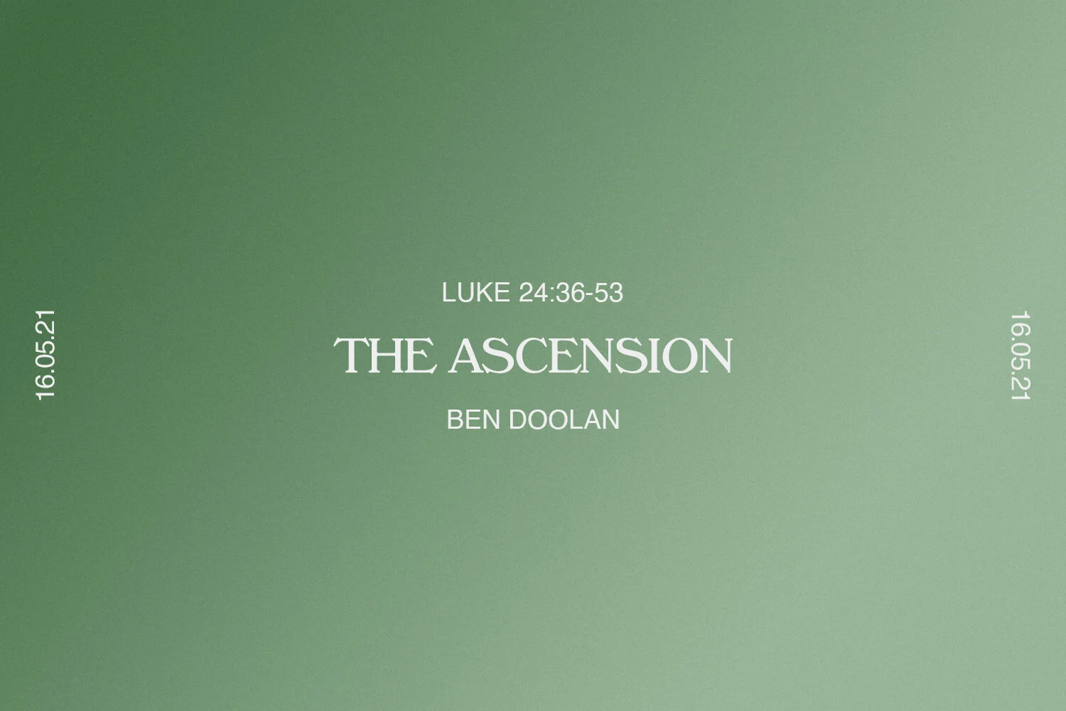Sunday 16th May 2021 - Ben Doolan - The Ascension (Luke 24:36-53) episode artwork