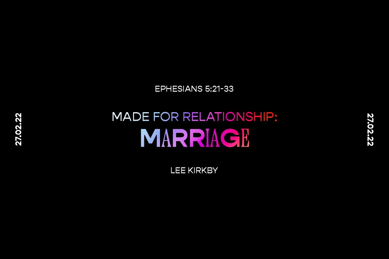 Sunday 27th February 2022 - Lee Kirkby - Made For Relationship: Marriage (Ephesians 5:21-33) episode artwork