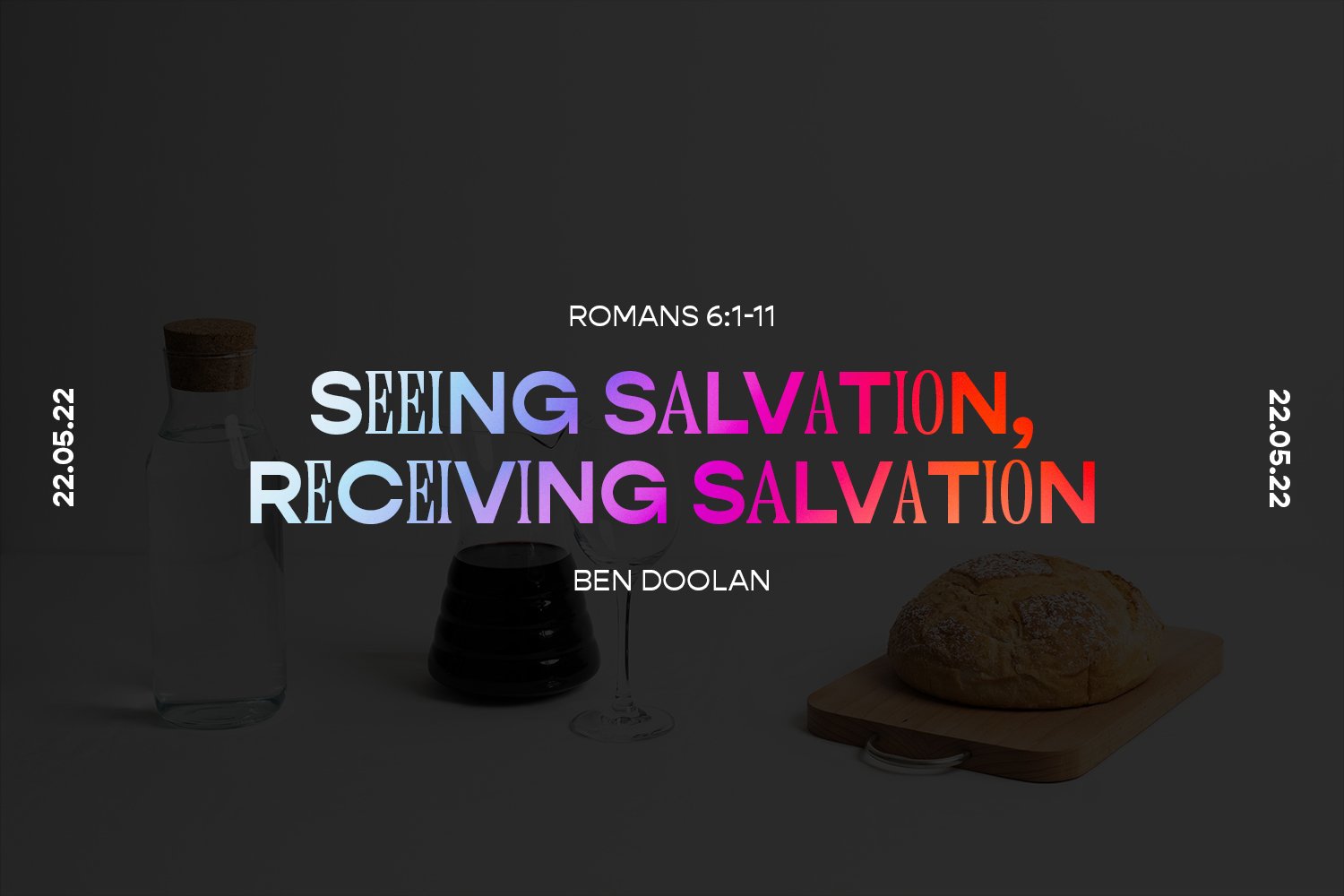 Sunday 22nd May 2022 - Ben Doolan - Seeing Salvation, Receiving Salvation (Romans 6:1-11) episode artwork