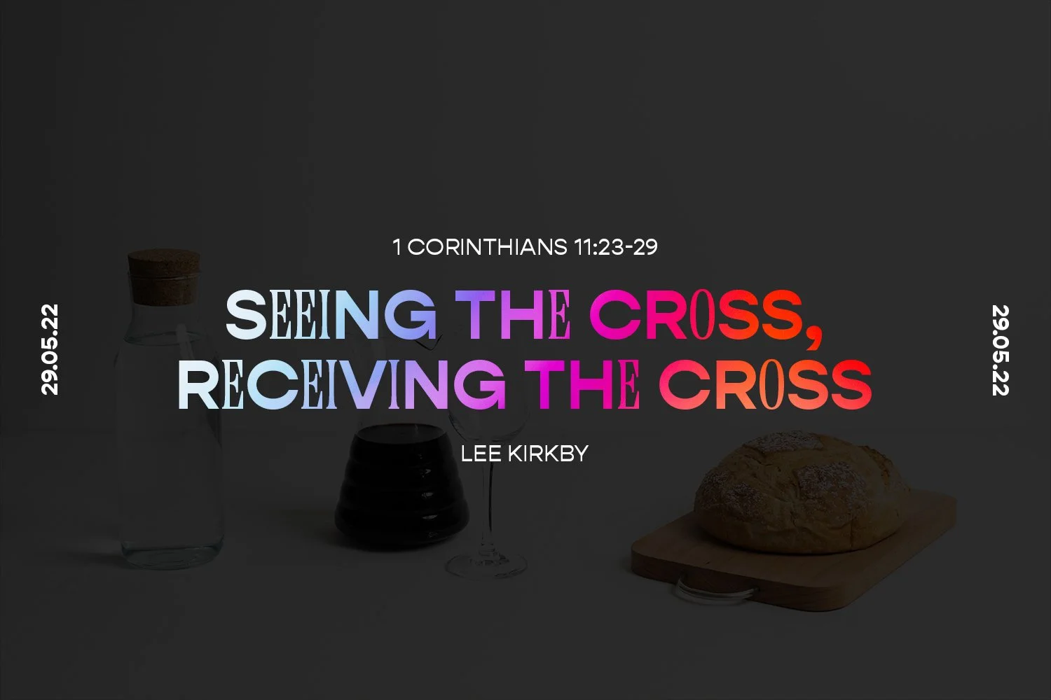 Sunday 29th May 2022 - Lee Kirkby - Seeing The Cross, Receiving The Cross (1 Corinthians 11:23-29) episode artwork