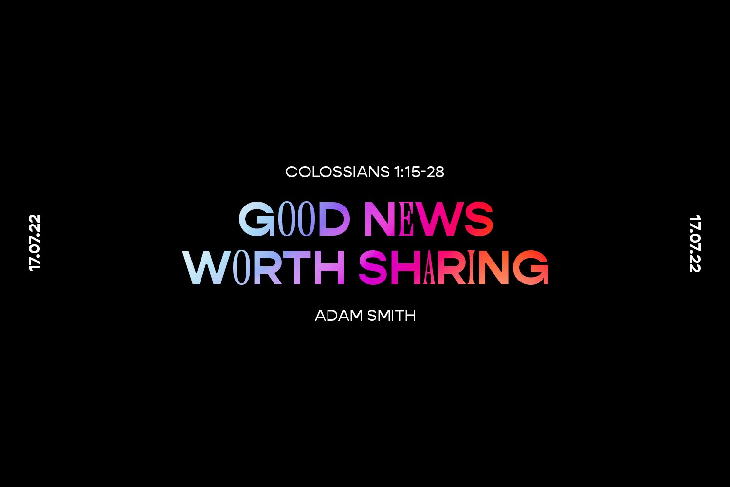 Sunday 17th July 2022 - Adam Smith - Good News Worth Sharing (Colossians 1:15-28) episode artwork