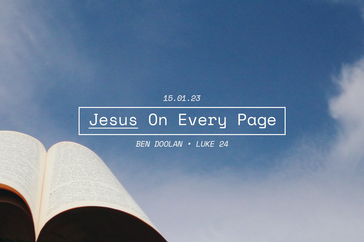Sunday 15 January 2023: Ben Doolan – Jesus On Every Page (Luke 24) episode artwork