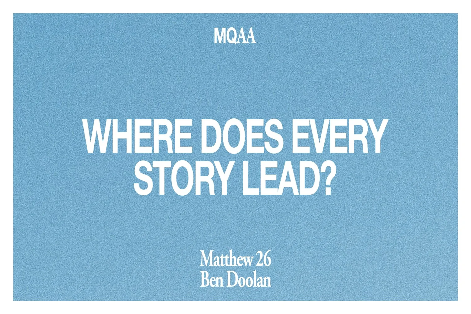 Sunday 26 November 2023: Ben Doolan - Where Does Every Story Lead? (Matthew 26) episode artwork